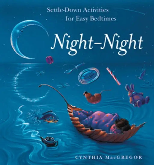 Night-Night: Settle-Down Activities for Easy Bedtimes by Cynthia MacGregor