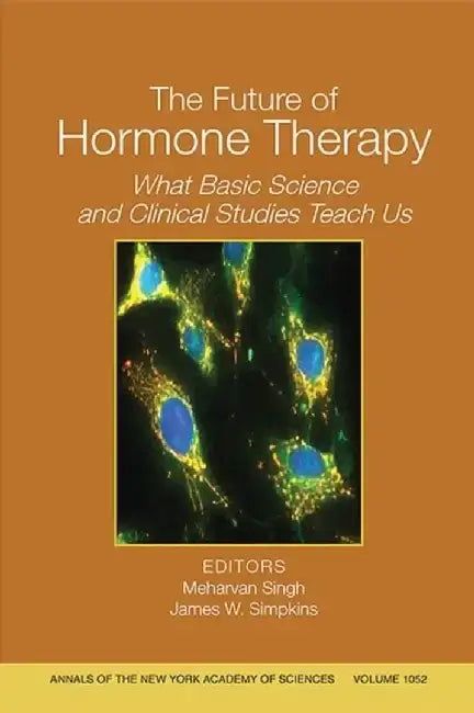 The Future of Hormone Therapy: What Basic Science and Clinical Studies Teach Us, Volume 1052 by Meharvan Singh