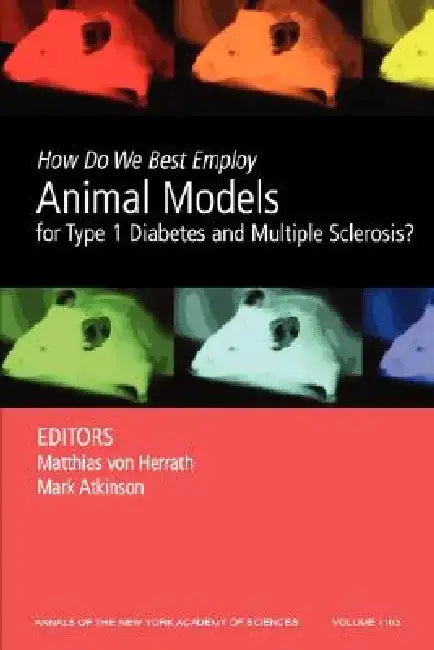 How Do We Best Employ Animal Models for Type 1 Diabetes and Multiple Sclerosis?, Volume 1103 by Matthias Von Herrath