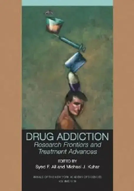 Drug Addiction: Research Frontiers and Treatment Advances, Volume 1120 by Syed F. Ali