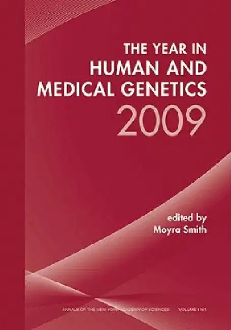 The Year in Human and Medical Genetics 2009, Volume 1151 by Moyra Smith