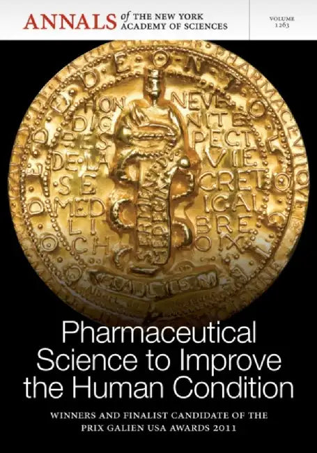 Pharmaceutical Science to Improve the Human Condition: Prix Galien 2011, Volume 1263 by Editor: Editorial Staff of Annals of the New York Academy of Sciences