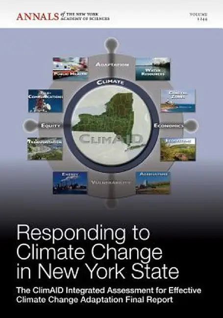 Responding to Climate Change in New York State: The Climaid Integrated Assessment for Effective Climate Change Adaptation Final Report, Volume 1244 by Editorial Staff of Annals of the New Yor