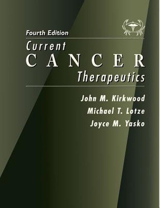 Current Cancer Therapeutics by John M. Kirkwood