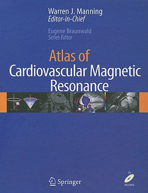 Atlas Of Cardiovascular Magnetic Resonance by Warren J. Manning, Eugene Braunwald