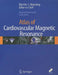 Atlas Of Cardiovascular Magnetic Resonance by Warren J. Manning, Eugene Braunwald