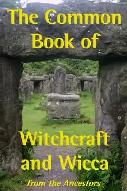The Common Book of Witchcraft and Wicca by The Ancestors