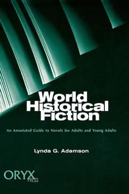World Historical Fiction: An Annotated Guide to Novels for Adults and Young Adults by Lynda Adamson