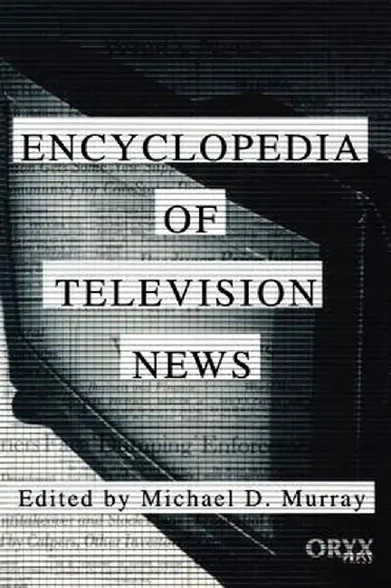 Encyclopedia of Television News by Michael D. Murray