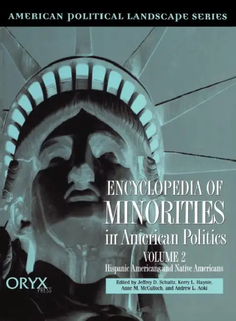Encyclopedia of Minorities in American Politics [2 Volumes] by Jeffrey Schultz, Kerrry Haynie, Anne McCulloch