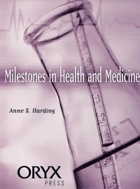 Milestones in Health and Medicine by Anne S. Harding