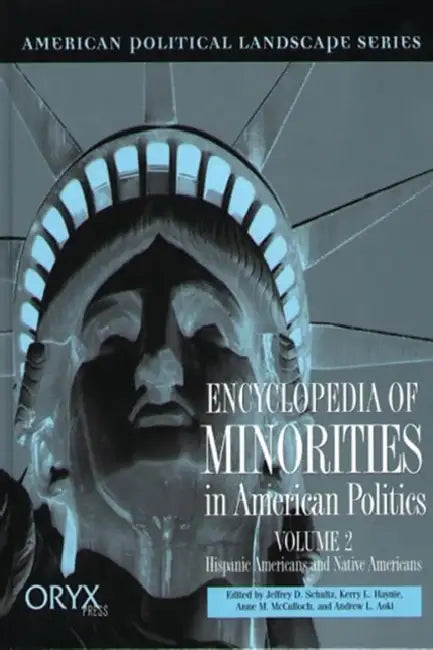 Encyclopedia of Minorities in American Politics: Volume 2, Hispanic Americans and Native Americans by Jeffrey D. Schultz, Kerry L. Haynie, Andrew L. Aoki