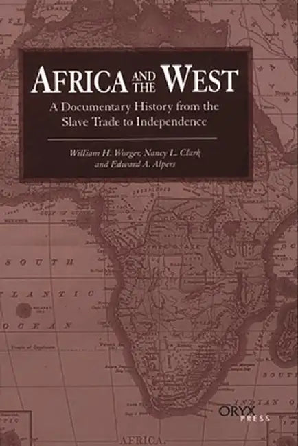 Africa and the West: A Documentary History from the Slave Trade to Independence by William H. Worger