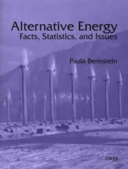 Alternative Energy: Facts, Statistics, and Issues by Paula Berinstein