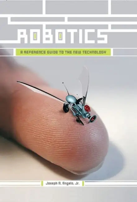 Robotics: A Reference Guide to the New Technology by Joseph A., Jr. Angelo