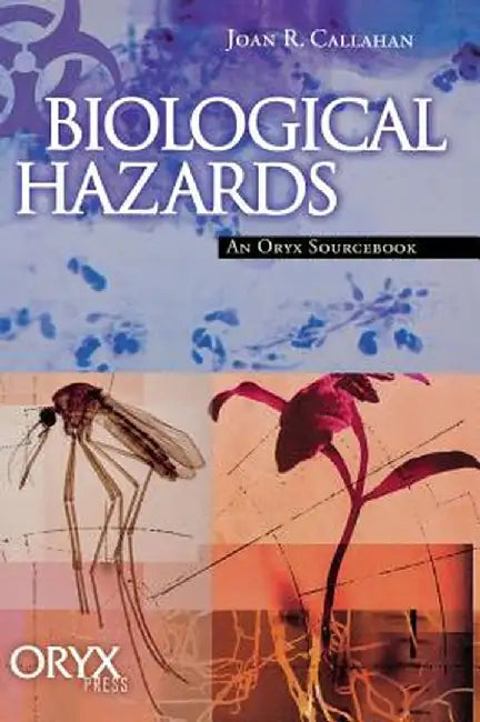Biological Hazards: An Oryx Sourcebook by Joan Callahan