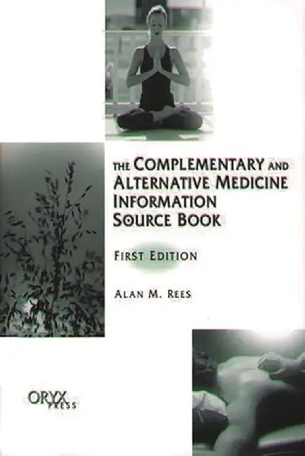 The Complementary and Alternative Medicine Information Source Book: First Edition by Alan M. Rees