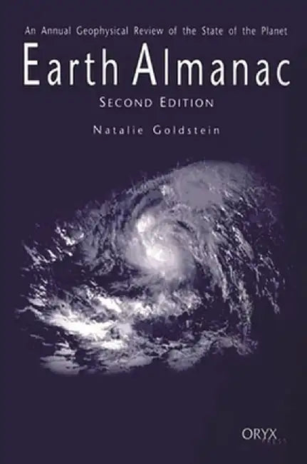 Earth Almanac: An Annual Geophysical Review of the State of the Planet Second Edition by Natalie Goldstein