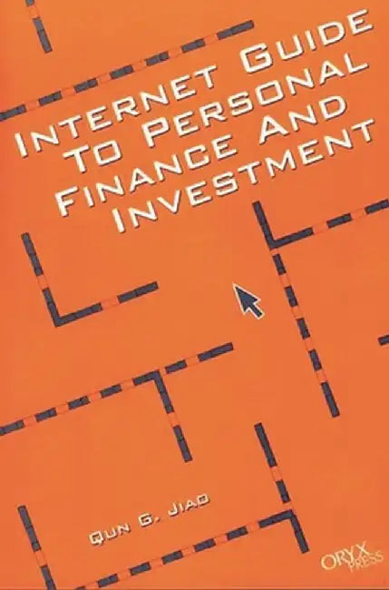 Internet Guide to Personal Finance and Investment by Qun G. Jiao