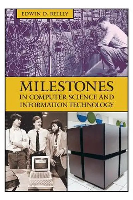 Milestones in Computer Science and Information Technology by Edwin Reilly