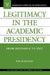 Legitimacy in the Academic Presidency: From Entrance to Exit by Rita Bornstein