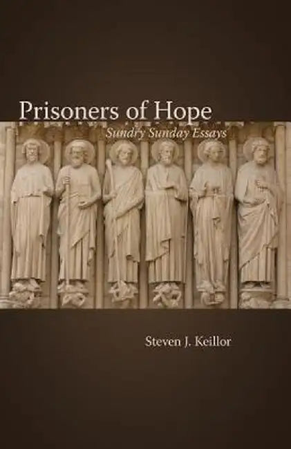 Prisoners of Hope: Sundry Sunday Essays by Steven J. Keillor