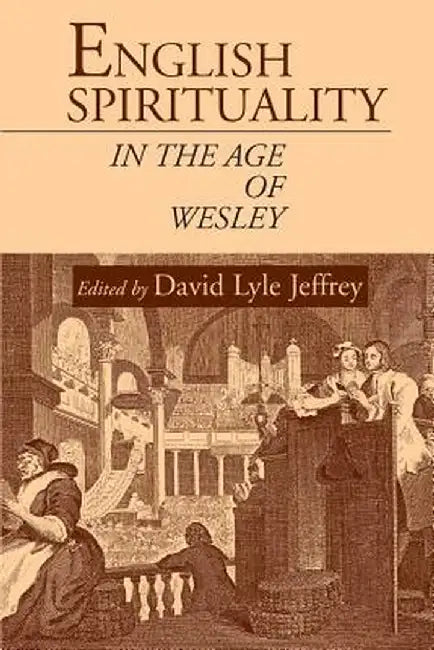 English Spirituality in the Age of Wesley by David Lyle Jeffrey