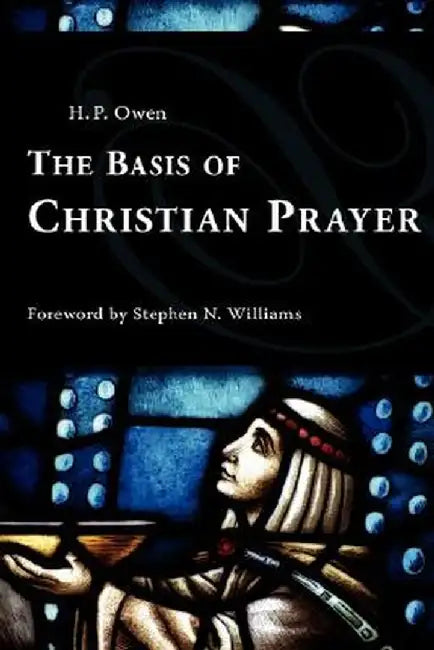 The Basis of Christian Prayer by H. P. Owen
