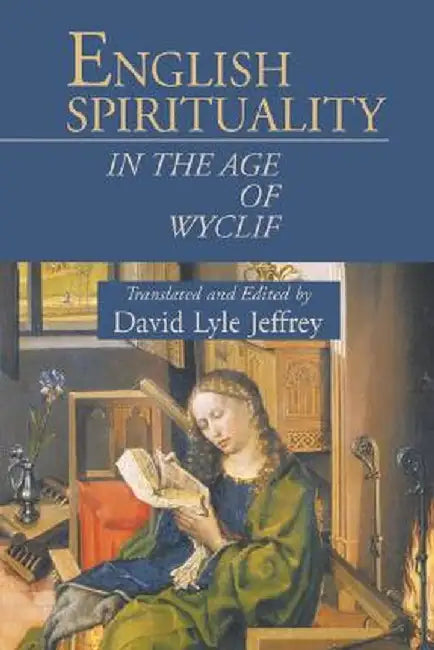 English Spirituality in the Age of Wyclif by David Lyle Jeffrey