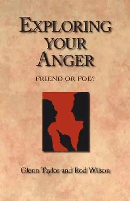 Exploring Your Anger: Friend or Foe? by Glenn Taylor