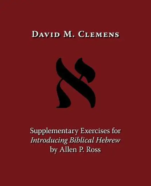 Supplementary Exercises for Introducing Biblical Hebrew by Allen P. Ross by David M. Clemens