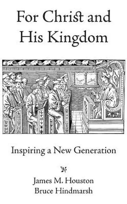 For Christ and His Kingdom by James M. Houston