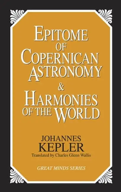 Epitome of Copernican Astronomy and Harmonies of the World by Johannes Kepler