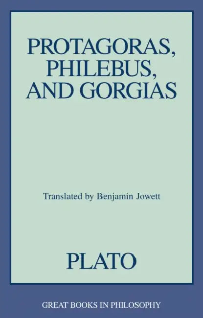 Protagoras, Philebus, and Gorgias by Plato, Benjamin Jowett