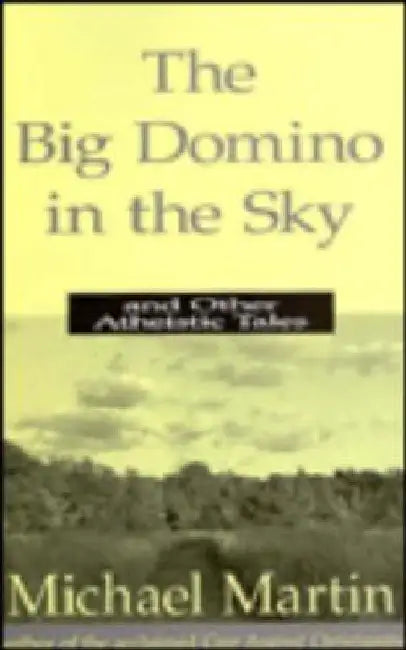 The Big Domino in the Sky: And Other Atheistic Tales by Michael Martin