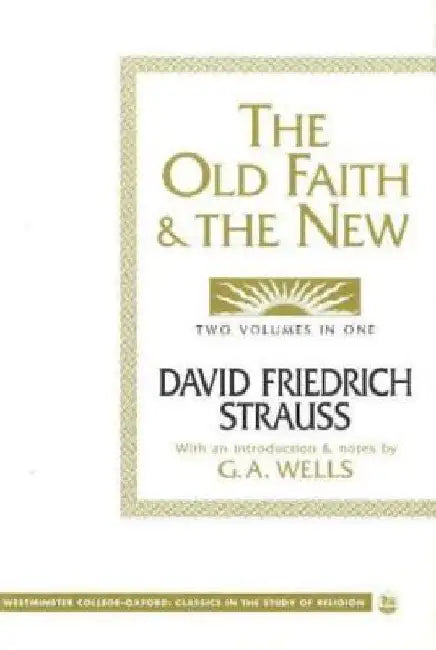 The Old Faith and the New by David Friedrich Strauss