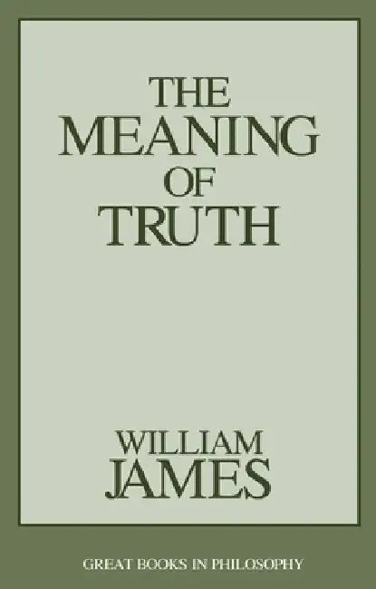 The Meaning of Truth by William James