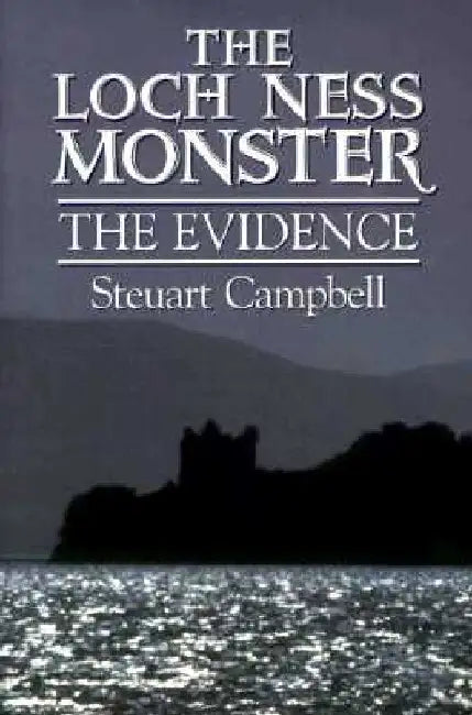 The Loch Ness Monster: The Evidence by Steuart Campbell