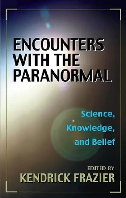 Encounters With the Paranormal: Best of Skeptical Inquirer by Kendrick Frazier