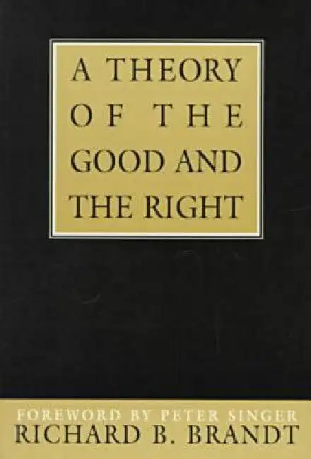 Theory of the Good and the Right by Richard B. Brandt