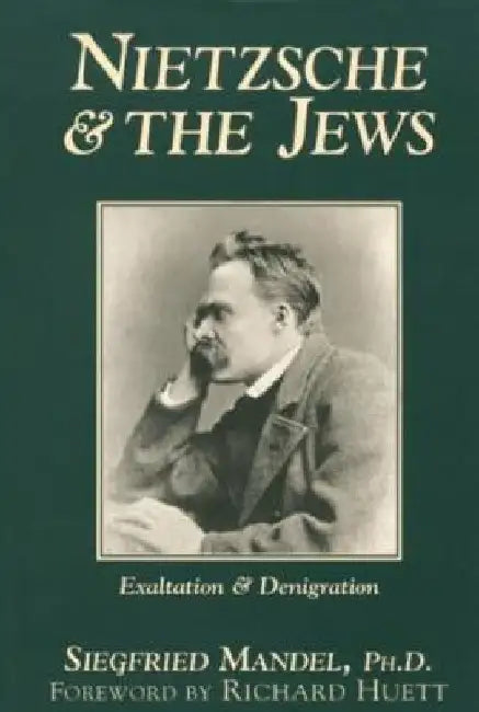 Nietzsche & the Jews: Exaltation & Denigration by Siegfried Mandel