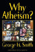 Why Atheism? by George H. Smith