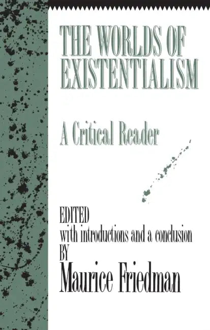 Worlds of Existentialism: A Critical Reader by Maurice Friedman