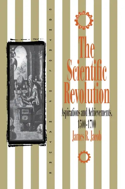 Scientific Revolution: Aspirations and Achievements, 1500-1700 by James R. Jacob