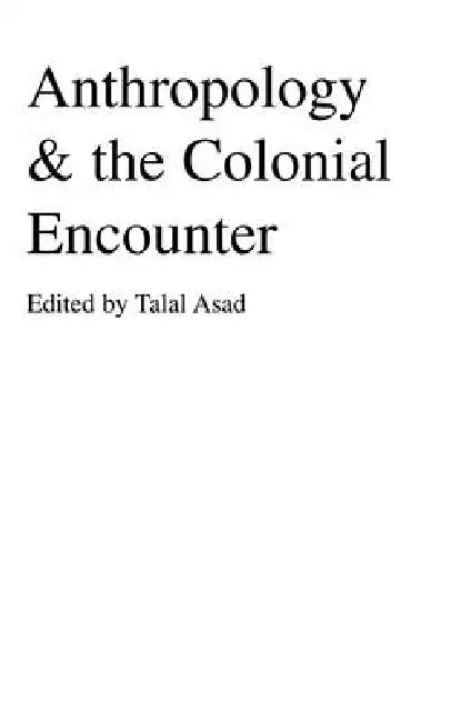 Anthropology & the Colonial Encounter by Talal Asad