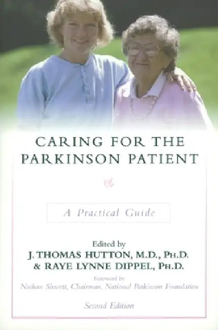 Caring for the Parkinson Patient: A Practical Guide by J. Thomas Hutton, Raye Lynne Dippel