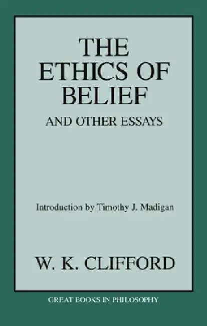 The Ethics of Belief and Other Essays by William Kingdon Clifford