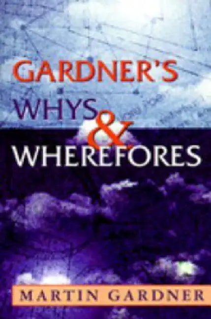 Gardner's Whys & Wherefores by Martin Gardner