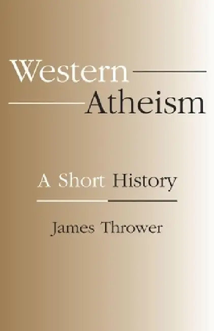 Western Atheism: A Short History by James Thrower