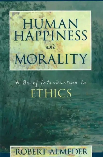Human Happiness and Morality by Robert Almeder